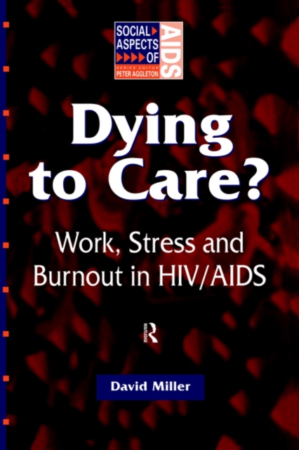 Dying to Care : Work, Stress and Burnout in HIV/AIDS Professionals, Hardback Book