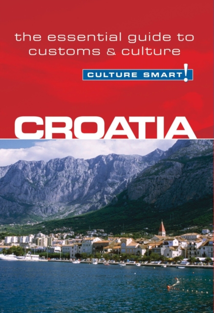 Croatia - Culture Smart! : The Essential Guide to Customs & Culture, Paperback / softback Book