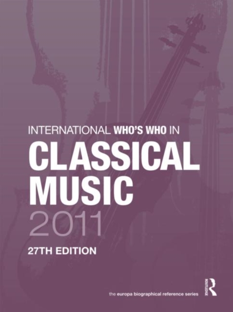 International Who's Who in Classical Music 2011, Hardback Book