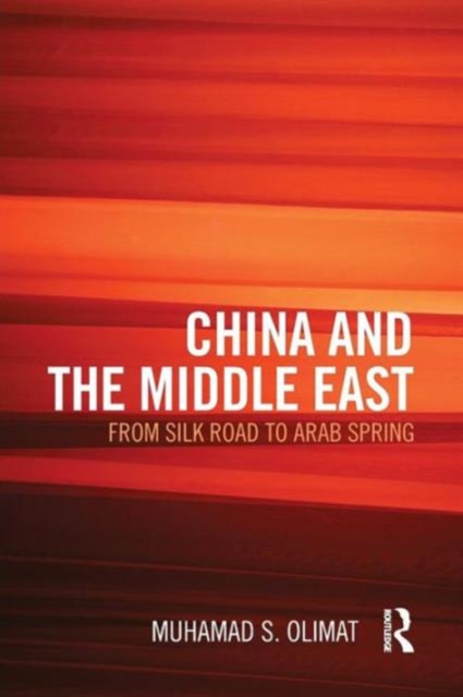 CHINA AND THE MIDDLE EAST : from Silk Road to Arab Spring, Paperback / softback Book