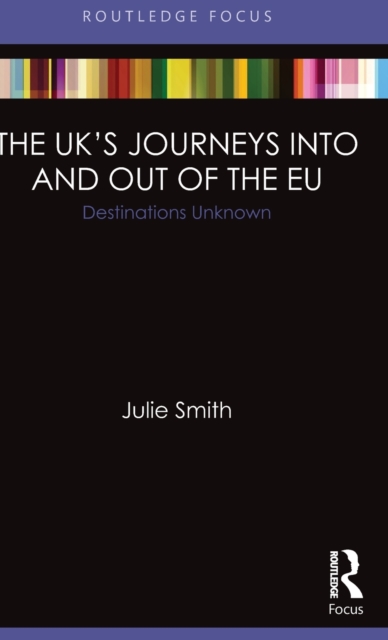 The UK’s Journeys into and out of the EU : Destinations Unknown, Hardback Book
