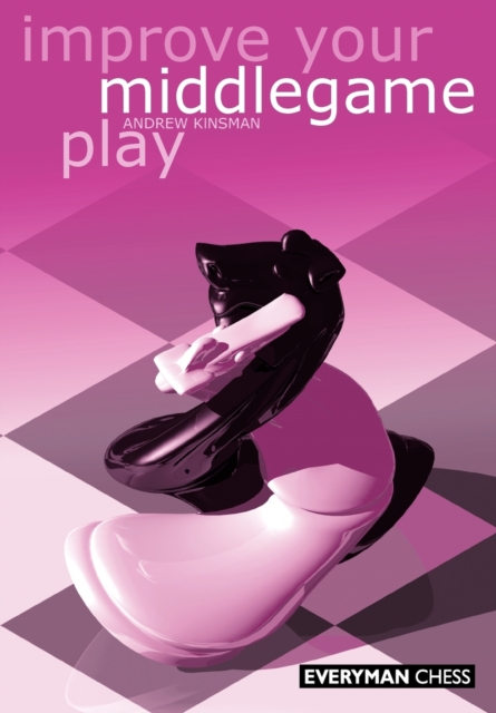 Improve Your Middlegame Play, Paperback / softback Book