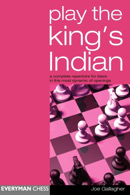 Play the King's Indian : A Complete Repertoire for Black in This Most Dynamic of Openings, Paperback / softback Book