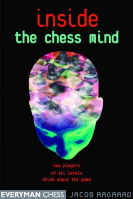 Inside the Chess Mind : How Players of All Levels Think About the Game, Paperback / softback Book