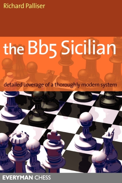 The Bb5 Sicilian : Detailed Coverage of a Thoroughly Modern System, Paperback / softback Book