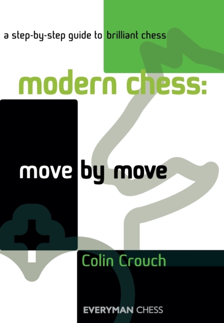 Modern Chess: Move by Move : A Step-by-step Guide to Brilliant Chess, Paperback / softback Book