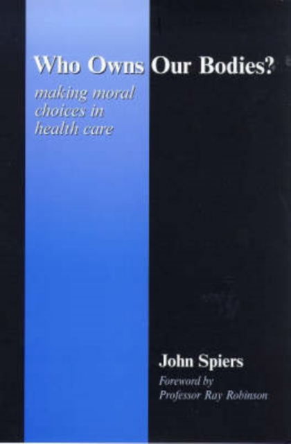 Who Owns Our Bodies? : Making Moral Choices in Health Care, Paperback / softback Book