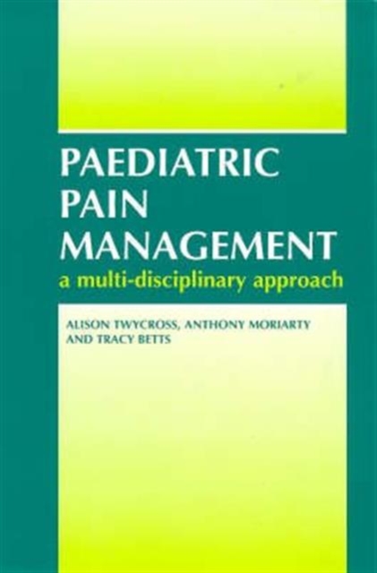 Paediatric Pain Management : A Multi-Disciplinary Approach, Paperback / softback Book