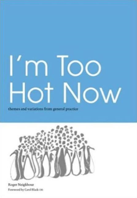 I'm Too Hot Now : Themes and Variations from General Practice, Paperback / softback Book