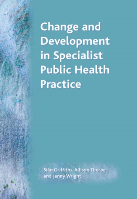 Change and Development in Specialist Public Health Practice : Leadership, Partnership and Delivery, Paperback / softback Book