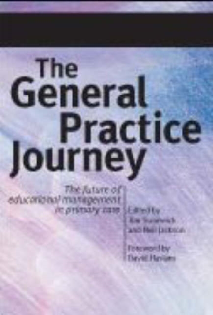 The General Practice Journey : The Future of Educational Management in Primary Care, Paperback / softback Book
