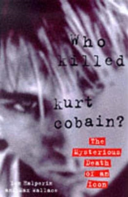Who Killed Kurt Cobain?, Hardback Book