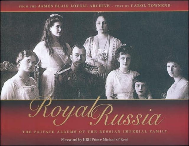 Royal Russia : The Private Albums of the Russian Imperial Family, Hardback Book