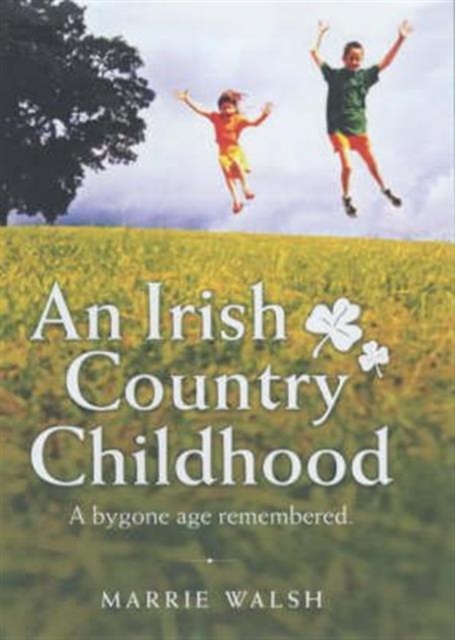 An Irish Country Childhood : Memories of a Bygone Age, Hardback Book