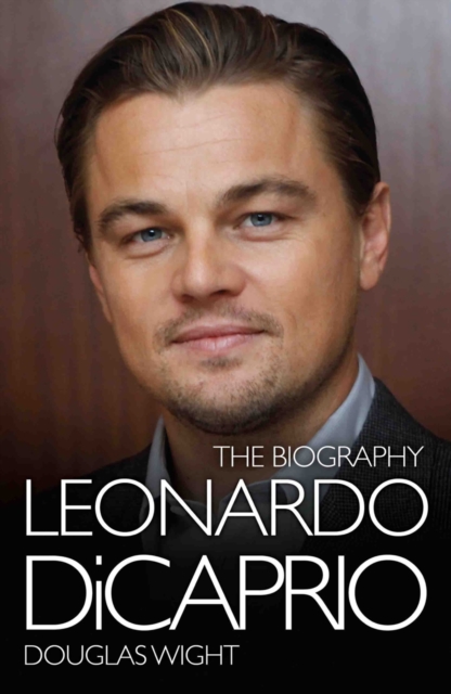 Leonardo Di Caprio - The Biography, Hardback Book