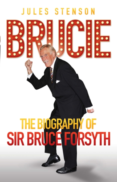 Brucie the Biography of Sir Bruce Forsyth, Hardback Book