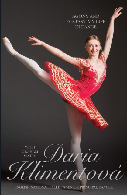 Daria Klimentova - Agony and Ecstasy : My Life In Dance, Hardback Book