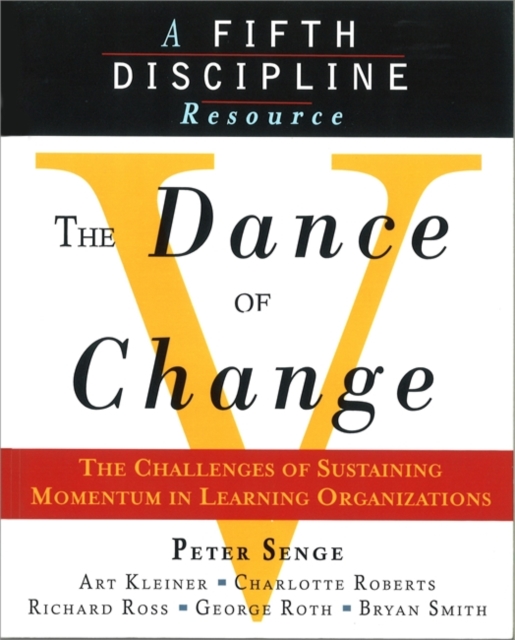 The Dance of Change : The Challenges of Sustaining Momentum in Learning Organizations (A Fifth Discipline Resource), Paperback / softback Book