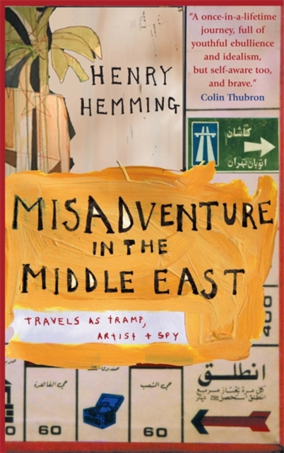 Misadventure in the Middle East : Travels as a Tramp, Artist and Spy, Paperback / softback Book