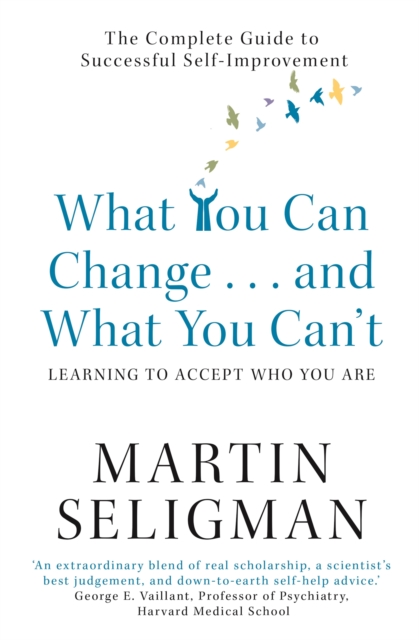 What You Can Change. . . and What You Can't : The Complete Guide to Successful Self-Improvement, Paperback / softback Book