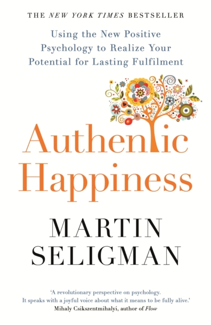 Authentic Happiness : Using the New Positive Psychology to Realise your Potential for Lasting Fulfilment, EPUB eBook