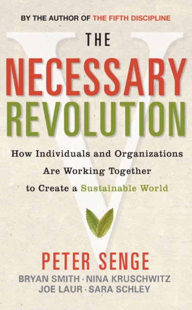 The Necessary Revolution : How Individuals and Organizations are Working Together to Create a Sustainable World, EPUB eBook