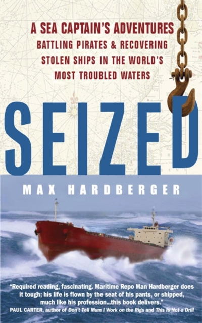 Seized! : A Sea Captain's Adventures Battling Pirates and Recovering Stolen Ships in the World's Most Troubled Waters, Paperback / softback Book