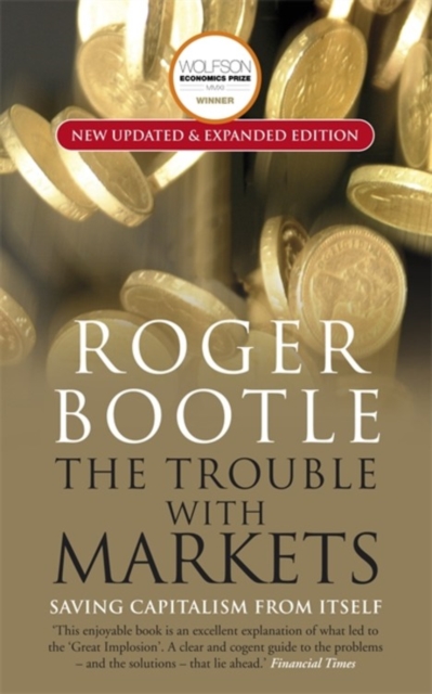 The Trouble with Markets : Saving Capitalism from Itself, Paperback / softback Book