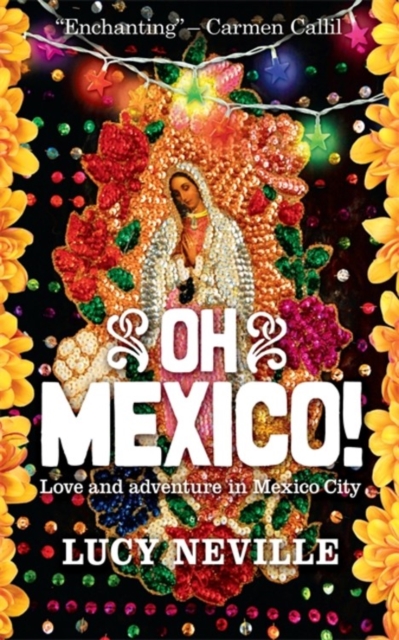 Oh Mexico! : Love and Adventure in Mexico City, Paperback / softback Book