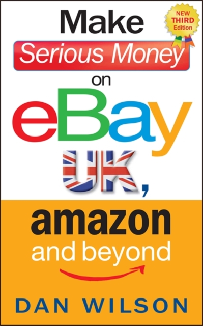 Make Serious Money on eBay UK, Amazon and Beyond, Paperback / softback Book