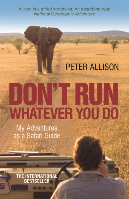 DON'T RUN, Whatever You Do : My Adventures as a Safari Guide, Paperback / softback Book