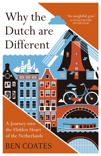 Why the Dutch are Different : A Journey into the Hidden Heart of the Netherlands: From Amsterdam to Zwarte Piet, the acclaimed guide to travel in Holland, Paperback / softback Book