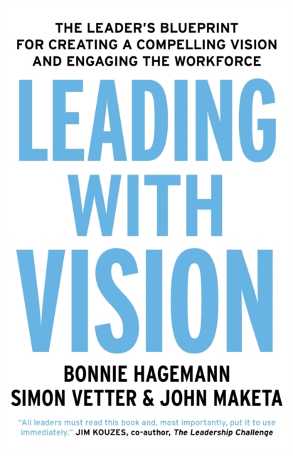 Leading with Vision : The Leader's Blueprint for Creating a Compelling Vision and Engaging the Workforce, EPUB eBook