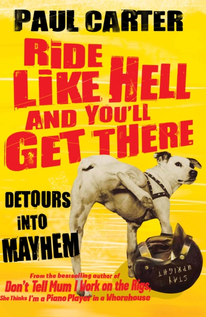 Ride Like Hell and You'll Get There : Detours into mayhem, EPUB eBook