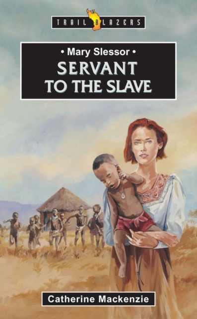 Mary Slessor : Servant to the Slave, Paperback / softback Book