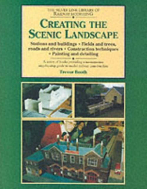 Creating the Scenic Landscape : Stations and Buildings, Fields and Roads, Roads and Rivers, Paperback / softback Book
