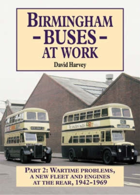 Birmingham Buses at Work : Replacement, Expansion and Reassessment, 1942-69, Paperback / softback Book