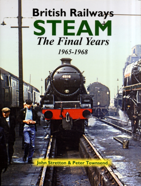 British Railways Steam : The Final Years 1965-1968, Hardback Book