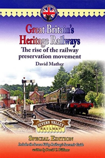 Great Britain's Heritage Railways : The Rise of the Railway Preservation Movement Severn Valley Railway Edition, Hardback Book