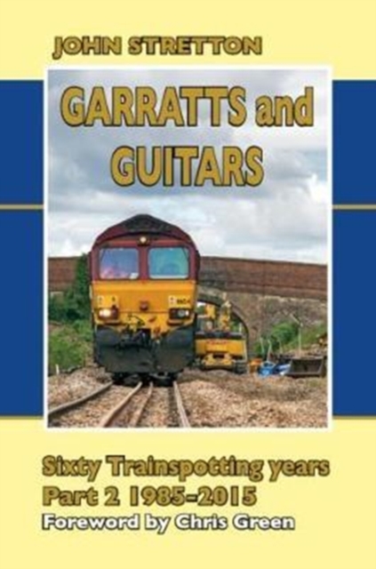 Garratts and Guitars Sixty Trainspotting Years : 1985-2015 Part 2, Hardback Book