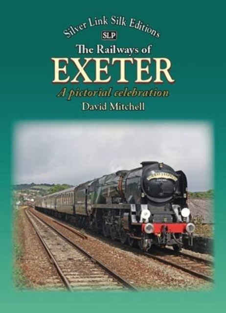 The Railways of Exeter : A Pictorial Celebration, Hardback Book