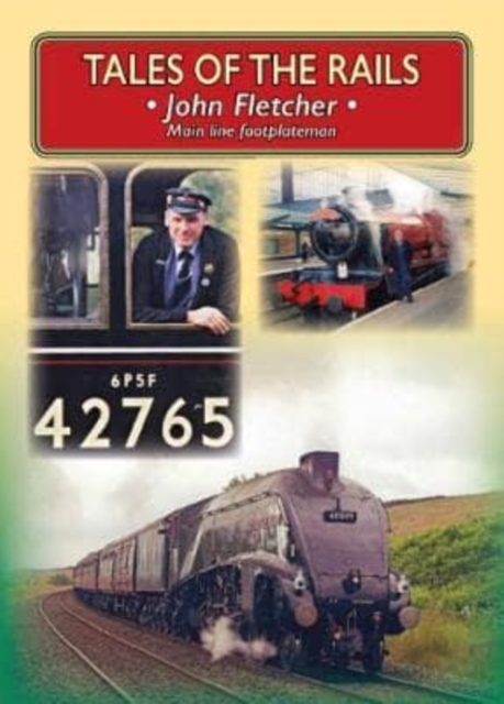 Tales of the Rails: John Fletcher Main Line Footplateman, Paperback / softback Book