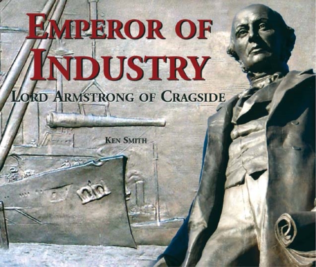 Emperor of Industry : Lord Armstrong of Cragside, Paperback / softback Book