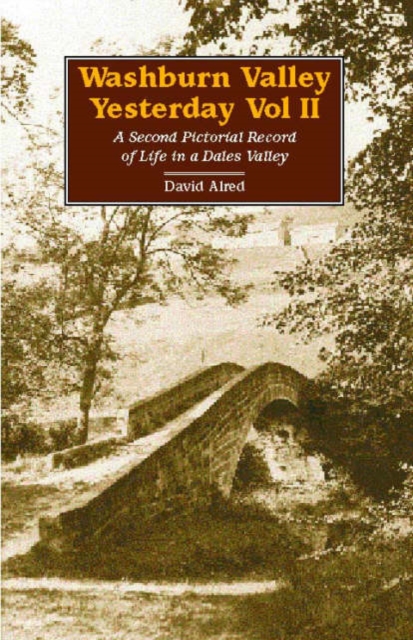 Washburn Valley Yesterday : A Second Pictorial Record of Life in a Dales Valley v. 2, Paperback / softback Book