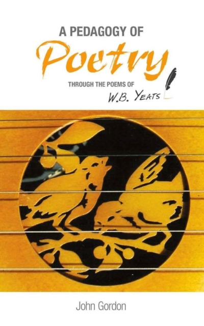 A Pedagogy of Poetry : through the poems of W.B. Yeats, PDF eBook