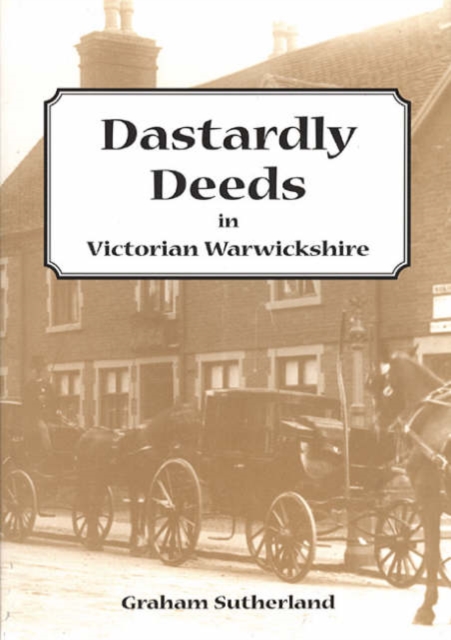 Dastardly Deeds in Victorian Warwickshire, Paperback / softback Book