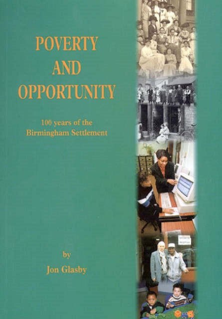 Poverty and Opportunity : 100 Years of the Birmingham Settlement, Paperback / softback Book
