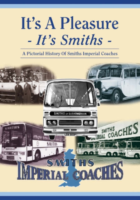 It's a Pleasure : It's Smiths - A Pictorial History of Smiths Imperial Coaches, Paperback / softback Book