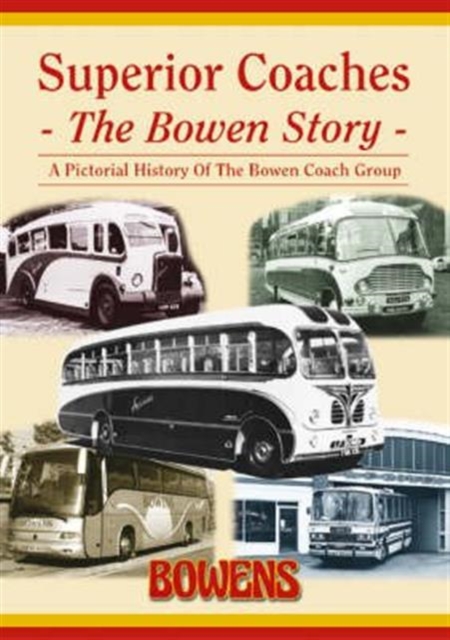 Superior Coaches : The Bowen Story - A Pictorial History of the Bowen Coach Group, Paperback / softback Book