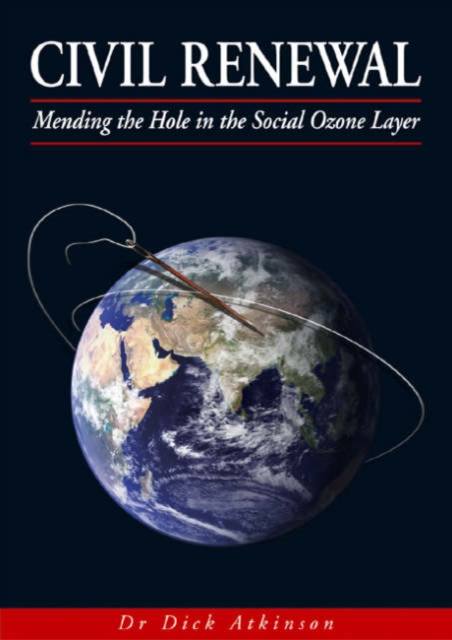 Civil Renewal : Mending the Hole in the Social Ozone Layer, Paperback / softback Book